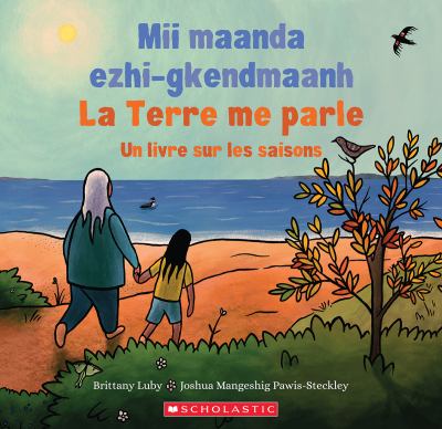 La Terre me parle : un livre sur les saisons =  Mii maanda ezhi-gkendmaanh : niibing, dgwaagig, bboong, mnookmig dbaadjigaade maanpii mzin'igning