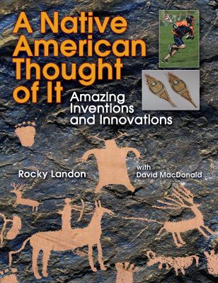 A Native American thought of it : amazing inventions and innovations.