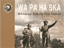 Wa pa ha ska : Whitecap Dakota First Nation