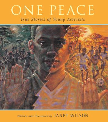 One peace : true stories of young activists.