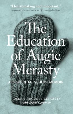 The education of Augie Merasty : a residential school memoir