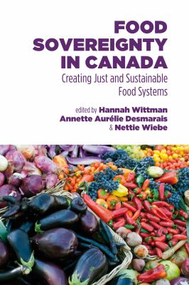 Food sovereignty in Canada  : creating just and sustainable food systems