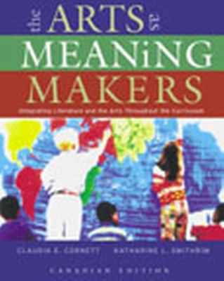 Arts as meaning makers, The : integrating literature and the arts throughout the curriculum.
