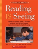 Reading is seeing  : learning to visualize scenes, characters, ideas and text worlds to improve comprehension and reflective reading.