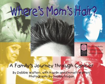 Where's Mom's hair? : a family journey through cancer.