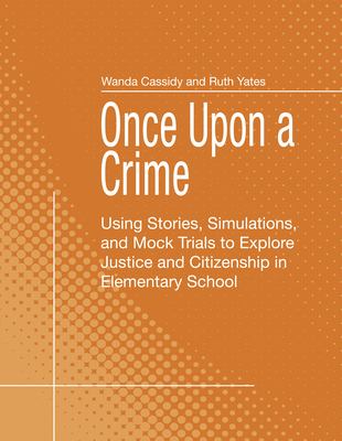 Once upon a crime-- : using stories, simulations, and mock trials to explore justice and citizenship i.