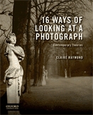 16 ways of looking at a photograph  : contemporary theories.