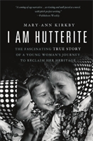 I am Hutterite  : the fascinating true story of a young woman's journey to reclaim her heritage.