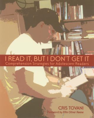 I read it, but I don't get it : comprehension strategies for adolescent readers.