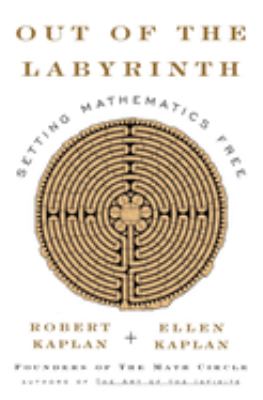 Out of the labyrinth : setting mathematics free.