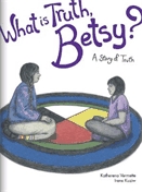 What is truth, Betsy?  : a story of truth.