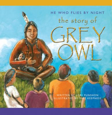 He who flies by night : the story of Grey Owl.