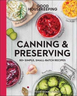 Canning and preserving  : 80+ simple, small-batch recipes