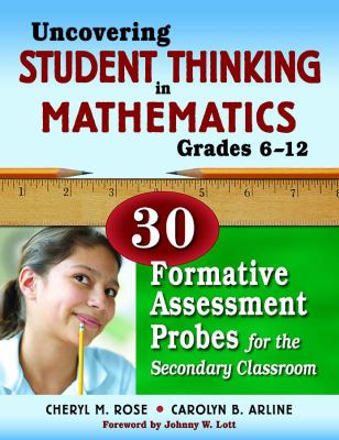 Uncovering student thinking in mathematics, grades 6-12 : 30 formative assessment probes for the secondary classroom.