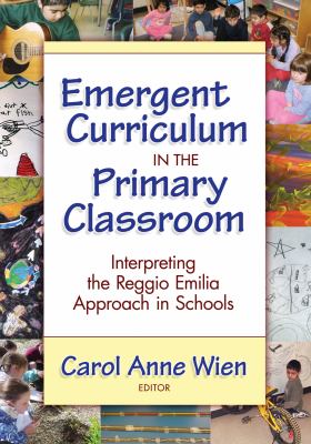 Emergent curriculum in the primary classroom : interpreting the Reggio Emilia approach in schools.
