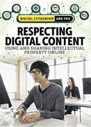 Respecting digital content  : using and sharing intellectual property online.