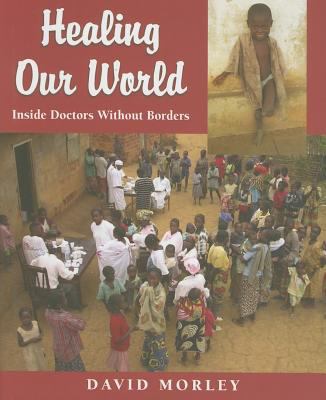 Healing our world : inside Doctors Without Borders.