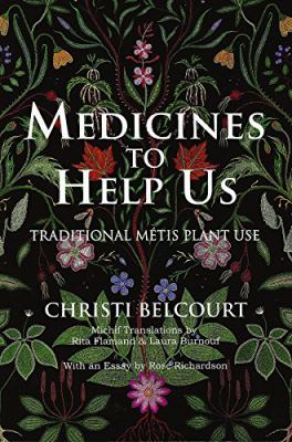 Medicines to help us : traditional Métis plant use : study prints and resource guide.