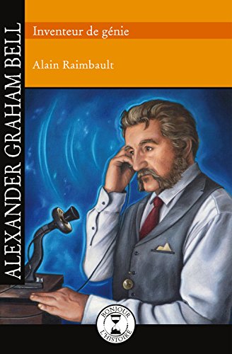 Alexander Graham Bell  : Inventeur de génie.