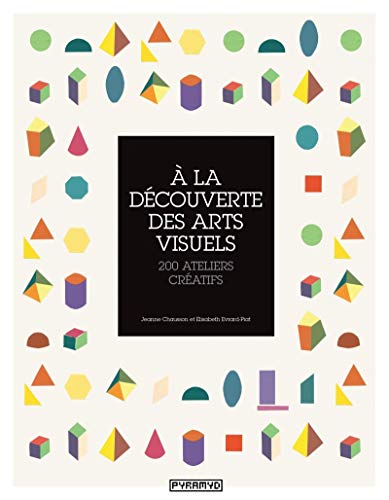 À la découverte des arts visuels  : 200 ateliers créatifs.