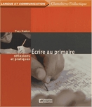 Écrire au primaire : réflexions et pratiques.