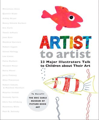 Artist to artist : 23 major illustrators talk to children about their art.