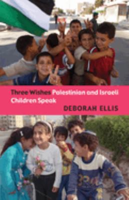 Three wishes : Palestinian and Israeli children speak.