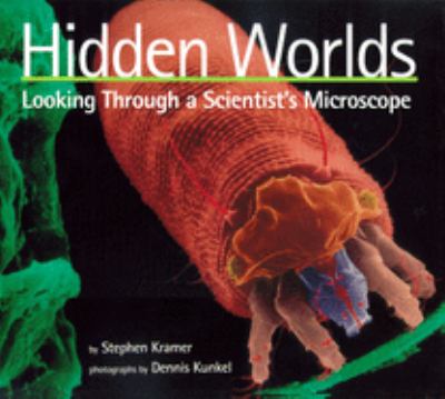 Hidden worlds : looking through a scientist's microscope.