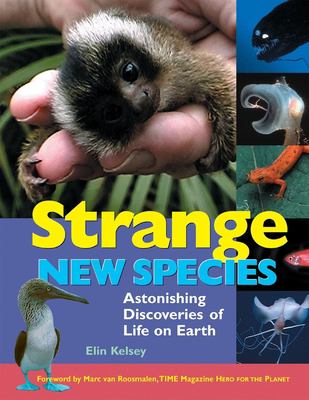 Strange new species : astonishing discoveries of life on Earth.