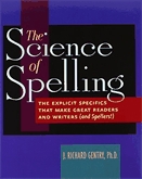 Science of spelling, The  : the explicit specifics that make great readers and writers (and spellers!).