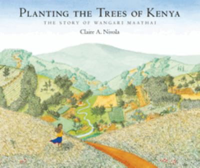 Planting the trees of Kenya : the story of Wangari Maathai.