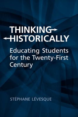 Thinking historically : educating students for the 21st century.