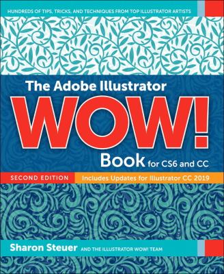 Adobe Illustrator Wow! book for CS6 and CC, The : includes updates for Illustrator CC 2019.