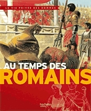 Au temps des Romains  : de la guerre des Gaules à l'apogée de l'Empire.