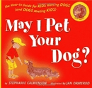 May I pet your dog?  : the how-to guide for kids meeting dogs (and dogs meeting kids).