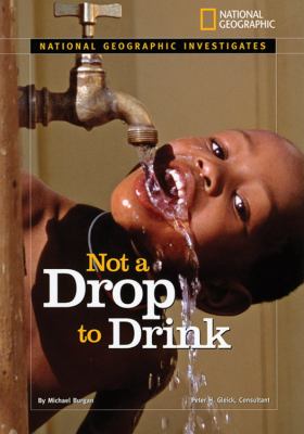 Not a drop to drink : water for a thirsty world.