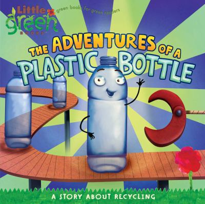 Adventures of a plastic bottle, The  : a story about recycling.