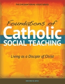 Foundations of Catholic social teaching  : living as a disciple of Christ.