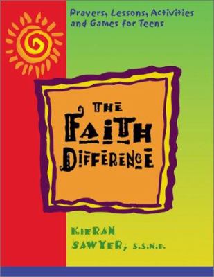 Faith difference, The : prayers, lessons, activities, and games for teens.