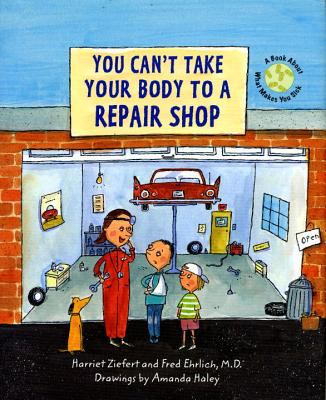 You can't take your body to a repair shop : a book about what makes you sick.