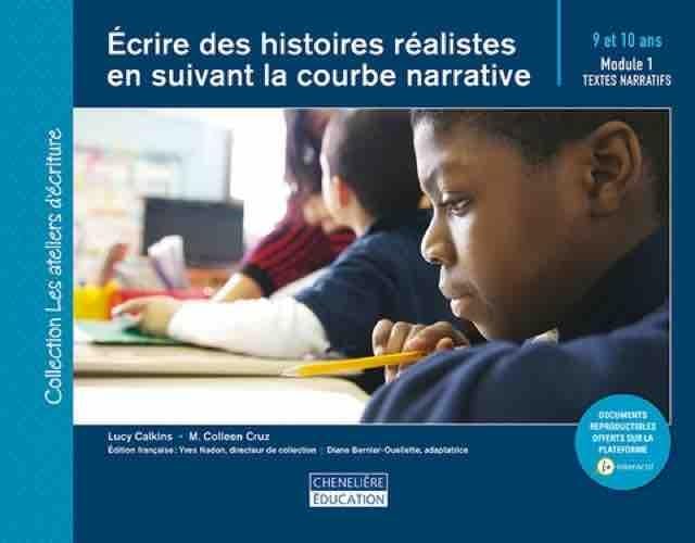 Écrire des histoires réalistes en suivant la courbe narrative, 9 et 10 ans  : module 1, textes narratifs.