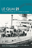 Le quai 21  : la porte d'entrée qui a changé le Canada.