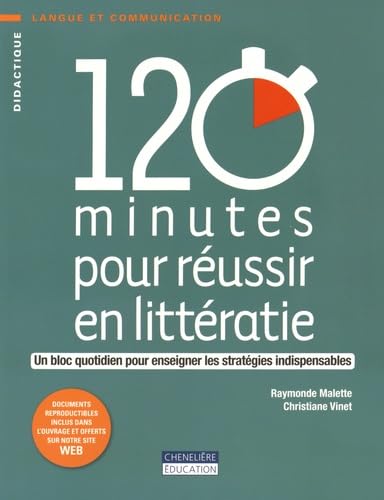120 minutes pour réussir en littératie  : un bloc quotidien pour enseigner les stratégies indispensables.