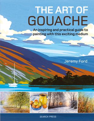 Art of gouache, The : an inspiring and practical guide to painting with this exciting medium.