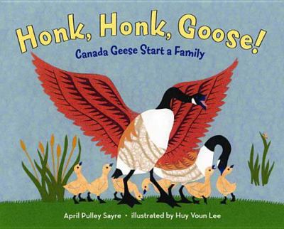 Honk, honk, goose! : Canada geese start a family.