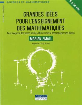 Grandes idées pour l'enseignement des mathématiques, 9 à 14 ans  : pour acquérir des bases solides afin de mieux accompagner les élèves.