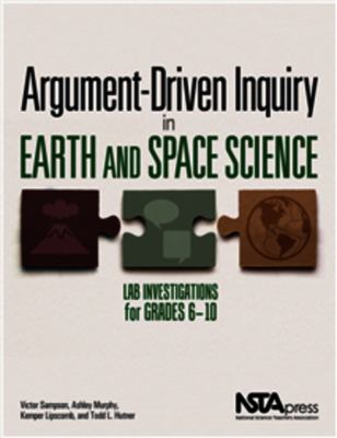 Argument-driven inquiry in earth and space science  : lab investigations for grades 6-10.