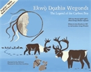 Legend of the Caribou Boy, The : = Ekwǫ dǫzhìa wegondi .