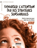 Favoriser l'attention par des stratégies sensorielles  : outils et exercices pour aider tous les élèves.