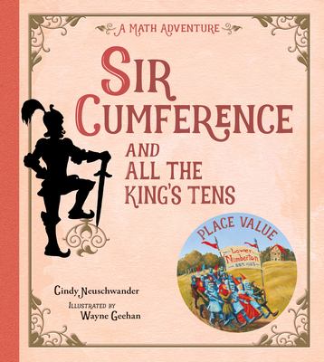 Sir Cumference and all the king's tens  : a math adventure.